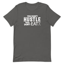 Load image into Gallery viewer, You Don't Hustle, You Don't Eat - Unisex Short Sleeve T-Shirt