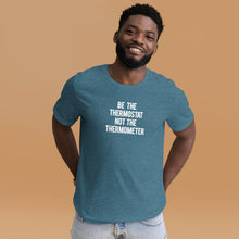 Load image into Gallery viewer, Be the Thermostat Not the Thermometer -Unisex Short Sleeve T-Shirt