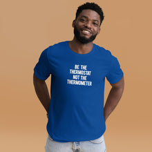 Load image into Gallery viewer, Be the Thermostat Not the Thermometer -Unisex Short Sleeve T-Shirt