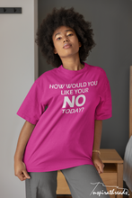 Load image into Gallery viewer, How Would You Like Your No Today? Unisex Short Sleeve T-Shirt