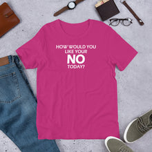 Load image into Gallery viewer, How Would You Like Your No Today? Unisex Short Sleeve T-Shirt