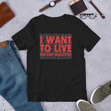 Load image into Gallery viewer, I Want To Live- #NotAnotherHashtag - Special Edition Unisex Short Sleeve T-Shirt
