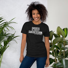 Load image into Gallery viewer, Success is About Succession - Unisex Short Sleeve T-Shirt