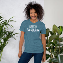 Load image into Gallery viewer, Success is About Succession - Unisex Short Sleeve T-Shirt