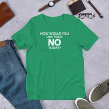 Load image into Gallery viewer, How Would You Like Your No Today? Unisex Short Sleeve T-Shirt