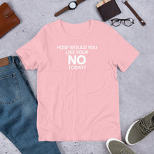 Load image into Gallery viewer, How Would You Like Your No Today? Unisex Short Sleeve T-Shirt