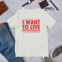Load image into Gallery viewer, I Want To Live- #NotAnotherHashtag - Special Edition Unisex Short Sleeve T-Shirt
