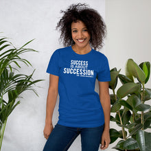 Load image into Gallery viewer, Success is About Succession - Unisex Short Sleeve T-Shirt