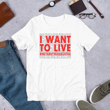 Load image into Gallery viewer, I Want To Live- #NotAnotherHashtag - Special Edition Unisex Short Sleeve T-Shirt