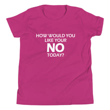 Load image into Gallery viewer, How Would You Like Your NO Today? -Youth Unisex Short Sleeve T-Shirt