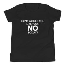 Load image into Gallery viewer, How Would You Like Your NO Today? -Youth Unisex Short Sleeve T-Shirt