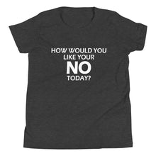Load image into Gallery viewer, How Would You Like Your NO Today? -Youth Unisex Short Sleeve T-Shirt