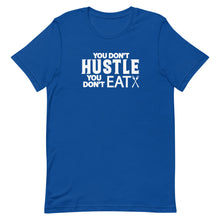 Load image into Gallery viewer, You Don&#39;t Hustle, You Don&#39;t Eat - Unisex Short Sleeve T-Shirt
