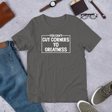 Load image into Gallery viewer, You Can&#39;t Cut Corners to Greatness -Unisex Short Sleeve T-Shirt
