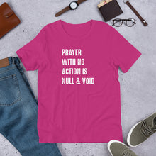 Load image into Gallery viewer, Prayer With No Action is Null &amp; Void- Unisex Short Sleeve T-Shirt
