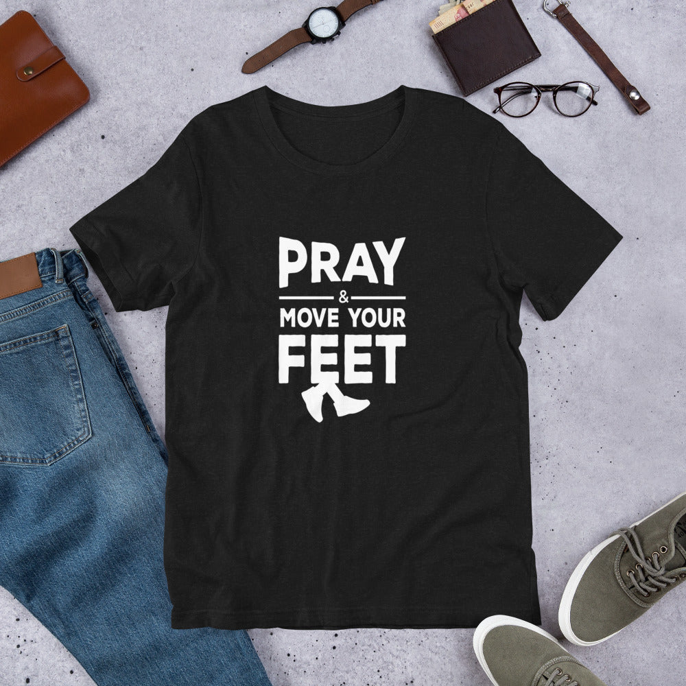 Pray & Move Your Feet - Unisex Short Sleeve T-Shirt