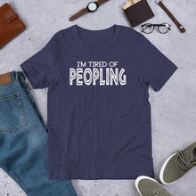 Load image into Gallery viewer, I&#39;m Tired of Peopling- Unisex Short Sleeve T-Shirt
