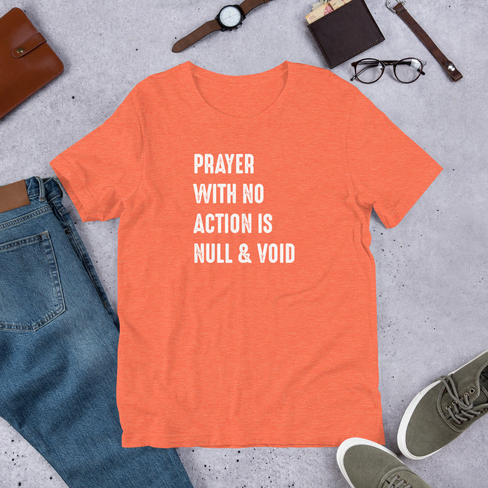 Prayer With No Action is Null & Void- Unisex Short Sleeve T-Shirt