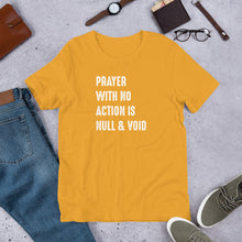 Load image into Gallery viewer, Prayer With No Action is Null &amp; Void- Unisex Short Sleeve T-Shirt
