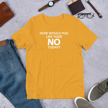 Load image into Gallery viewer, How Would You Like Your No Today? Unisex Short Sleeve T-Shirt
