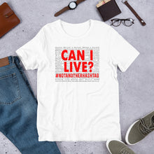 Load image into Gallery viewer, Can I Live? - #NotAnotherHashtag - Special Edition Unisex Short Sleeve T-Shirt
